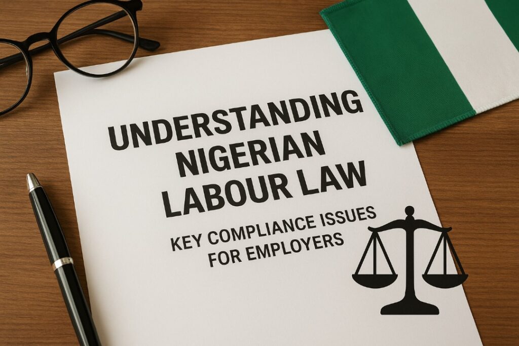 Understanding Nigerian Labour Law: Key Compliance Issues for Employers